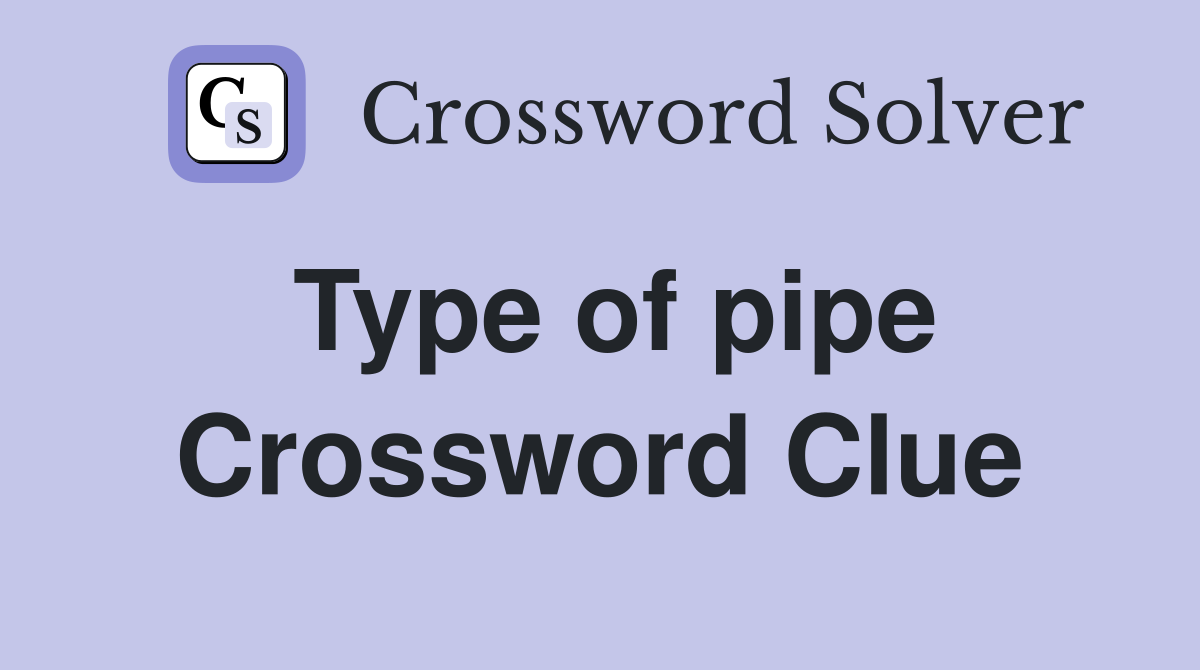 Type of pipe. Crossword Clue Answers Crossword Solver